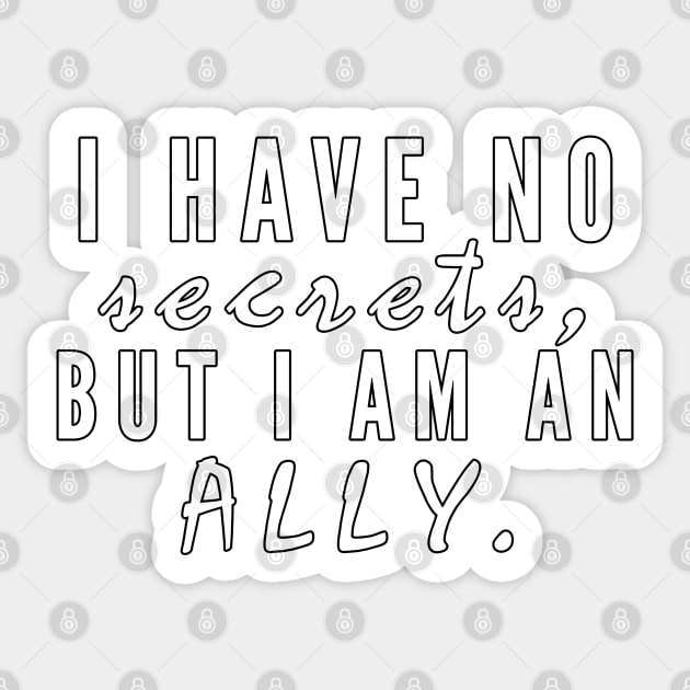 I have no secrets, but I am an ally v2 (White Text) - Happiest Season Sticker by Queerdelion